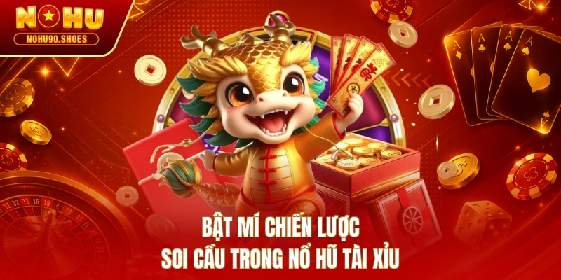 Bật mí chiến lược soi cầu trong nổ hũ tài xỉu