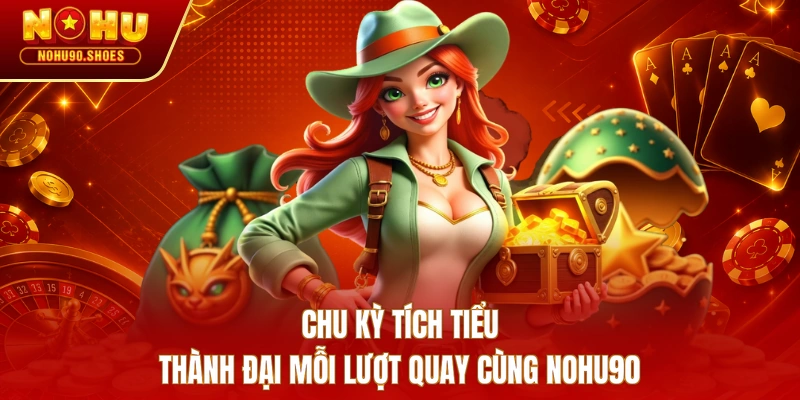 Chu kỳ tích tiểu thành đại mỗi lượt quay cùng Nohu90