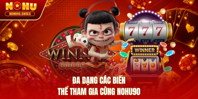 Đa dạng các biến thể tham gia cùng Nohu90