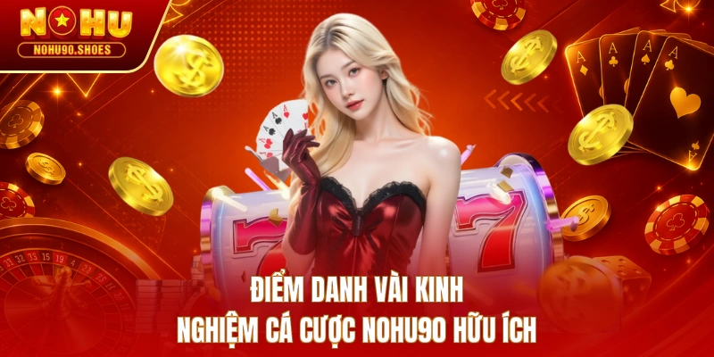 Điểm danh vài kinh nghiệm cá cược NOHU90 hữu ích
