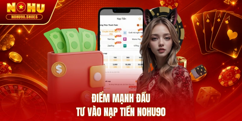 Điểm mạnh đầu tư vào nạp tiền NOHU90