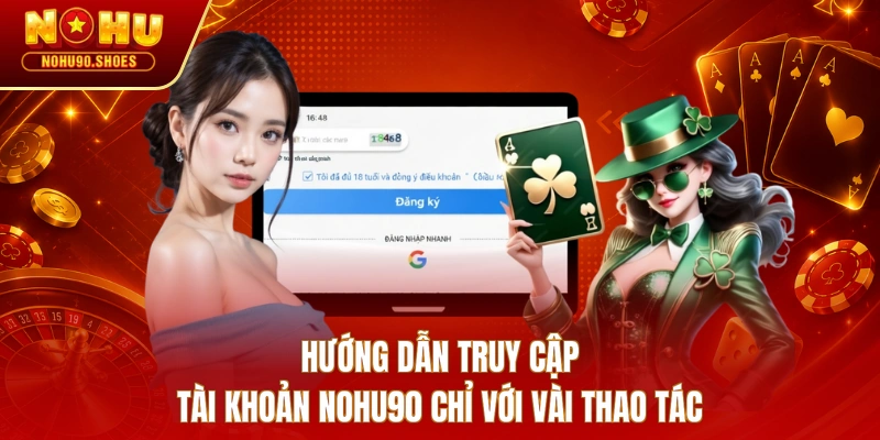 Hướng dẫn truy cập tài khoản NOHU90 chỉ với vài thao tác