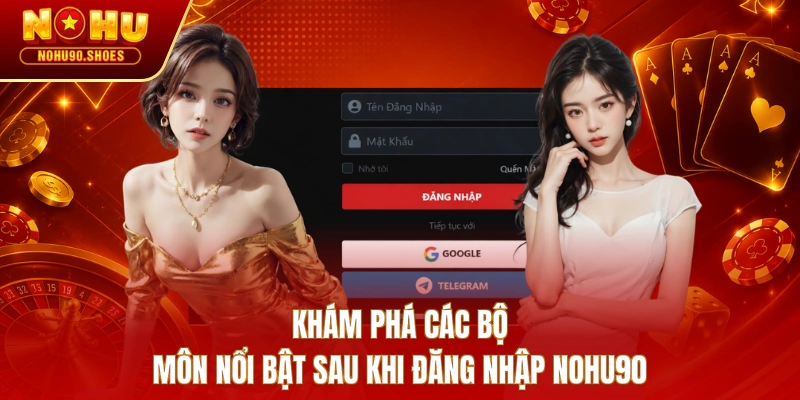 Khám phá các bộ môn nổi bật sau khi đăng nhập NOHU90