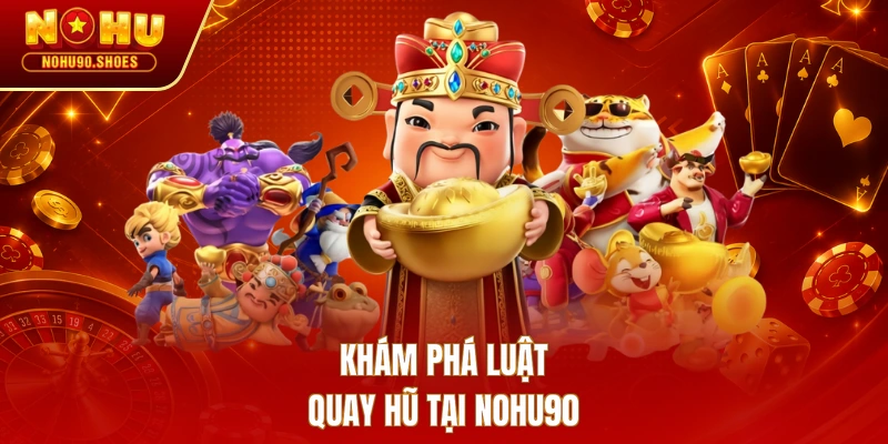 Khám phá luật quay hũ tại Nohu90