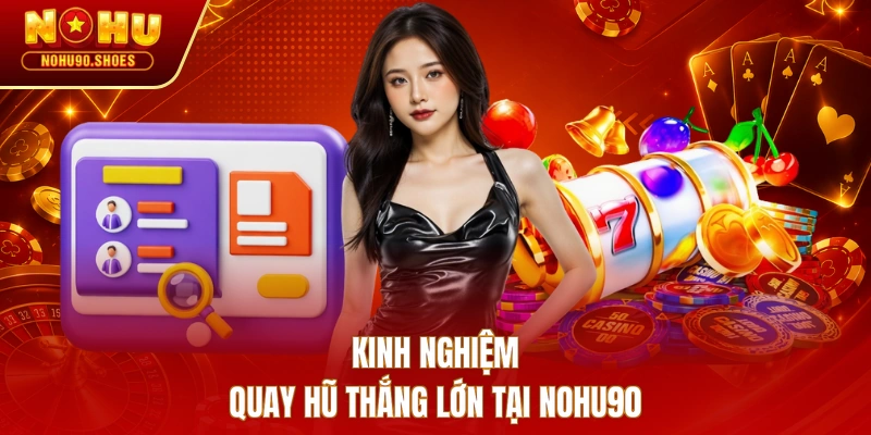 Kinh nghiệm quay hũ thắng lớn tại NOHU90