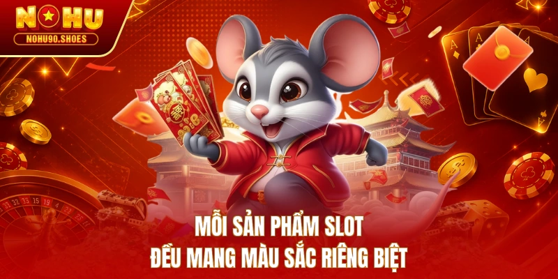 Mỗi sản phẩm slot đều mang màu sắc riêng biệt