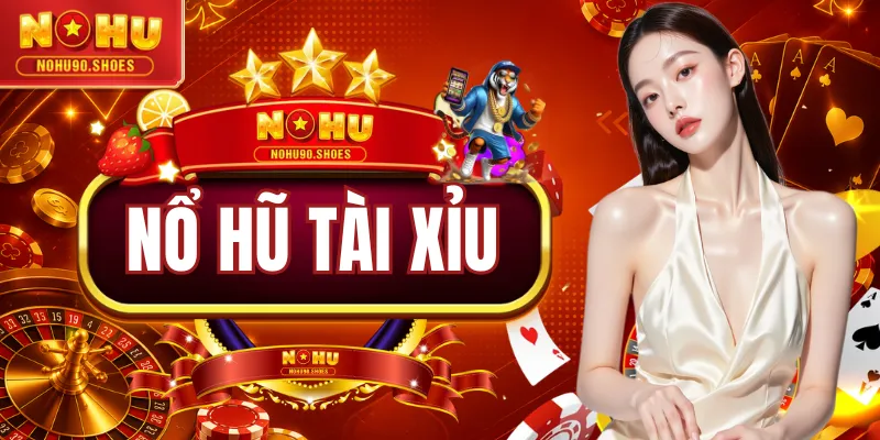 Nổ Hũ Tài Xỉu
