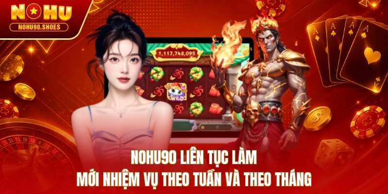 NOHU90 liên tục làm mới nhiệm vụ theo tuần và theo tháng