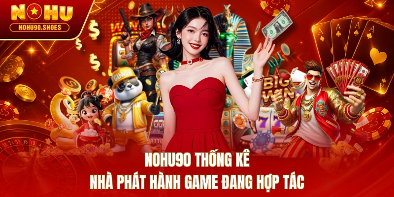 NOHU90 thống kê nhà phát hành game đang hợp tác