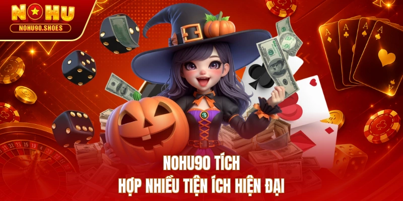 NOHU90 tích hợp nhiều tiện ích hiện đại