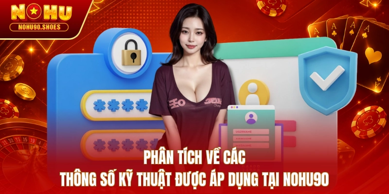Phân tích về các thông số kỹ thuật được áp dụng tại NOHU90