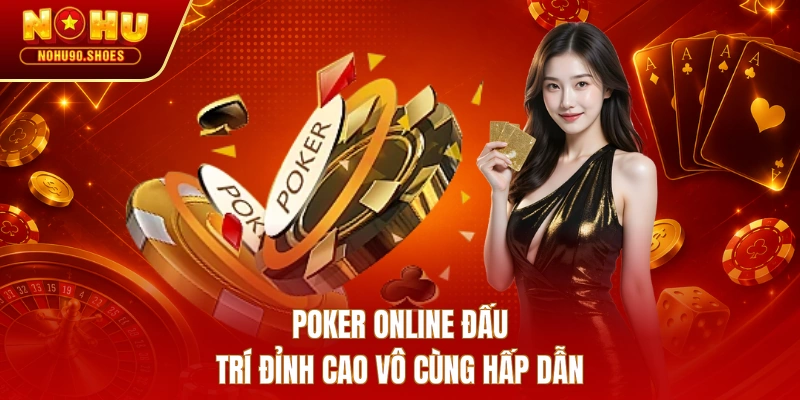 Poker online đấu trí đỉnh cao vô cùng hấp dẫn