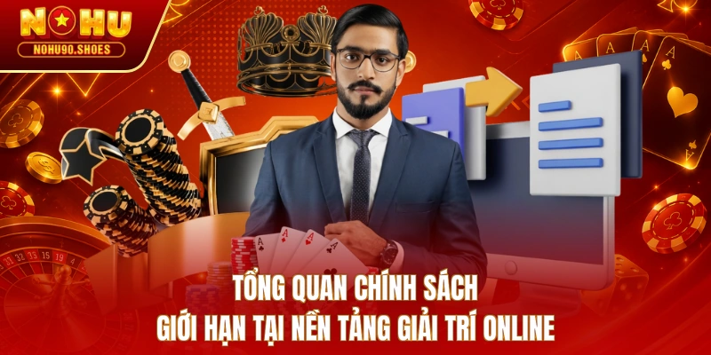 Tổng quan chính sách giới hạn tại nền tảng giải trí online